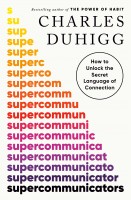 Supercommunicators. How to unlock the secret language of connection