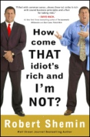 How come that idiot&&&s rich and I&&&m not?